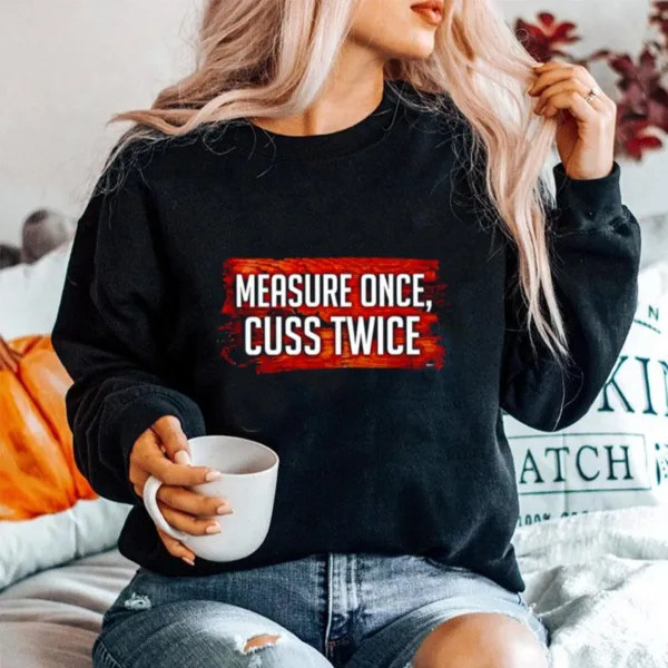 Measure Once Cuss Twice Unisex T-Shirt