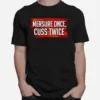 Measure Once Cuss Twice Unisex T-Shirt