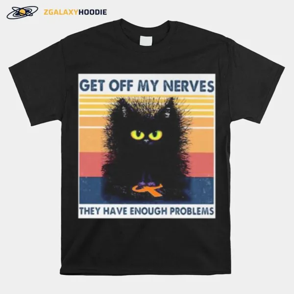 Meme Black Cat Get Off My Nerves They Have Enough Problems Vintage Retro Unisex T-Shirt