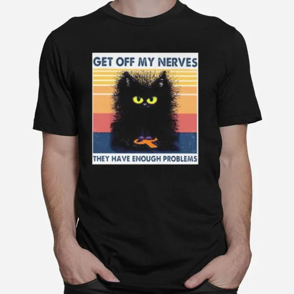 Meme Black Cat Get Off My Nerves They Have Enough Problems Vintage Retro Unisex T-Shirt