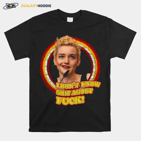 Meme I Dont Know Shit About Fuck Ruth Langmore Julia Garner Unisex T-Shirt