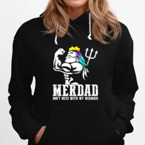 Merdad Dont Mess With My Mermaid Strong Mer Dad Daughter Unisex T-Shirt