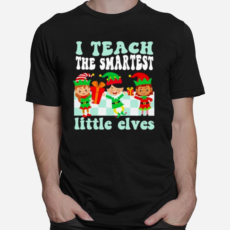 Merry Christmas Elf I Teach The Smartest Little Elves Unisex T-Shirt