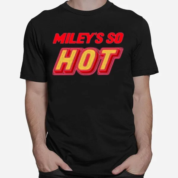 Miley? So Hot Miley Cyrus Unisex T-Shirt