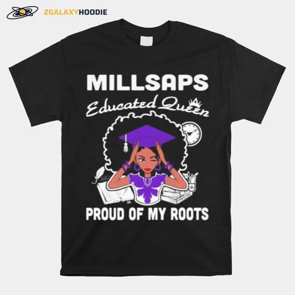 Millsaps Educated Queen Proud Of My Roots Unisex T-Shirt