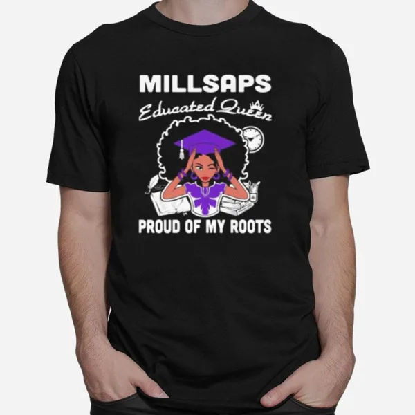 Millsaps Educated Queen Proud Of My Roots Unisex T-Shirt