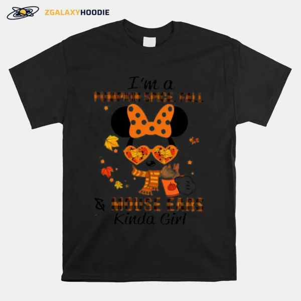 Minnie Mouse Im A Pumpkin Spice Fall And Mouse Ears Kinda Girl Unisex T-Shirt