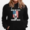 Miss Me Yet President Re Elect Trump 2024 Unisex T-Shirt