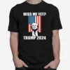 Miss Me Yet President Re Elect Trump 2024 Unisex T-Shirt