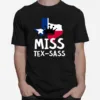 Miss Tex Sass Texas Woman Sassy Girl Texan Unisex T-Shirt