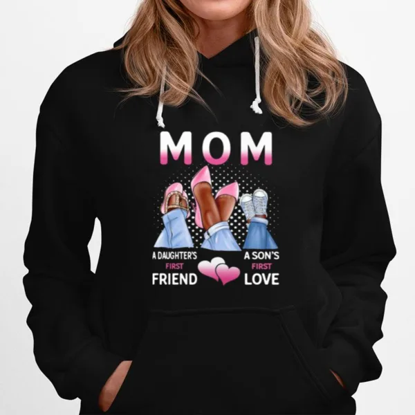 Mom A Daughters First Friend A Sons First Love Unisex T-Shirt