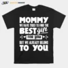 Mommy We Have Tried To Find The Best Gift For You But We Already Belong To You Unisex T-Shirt