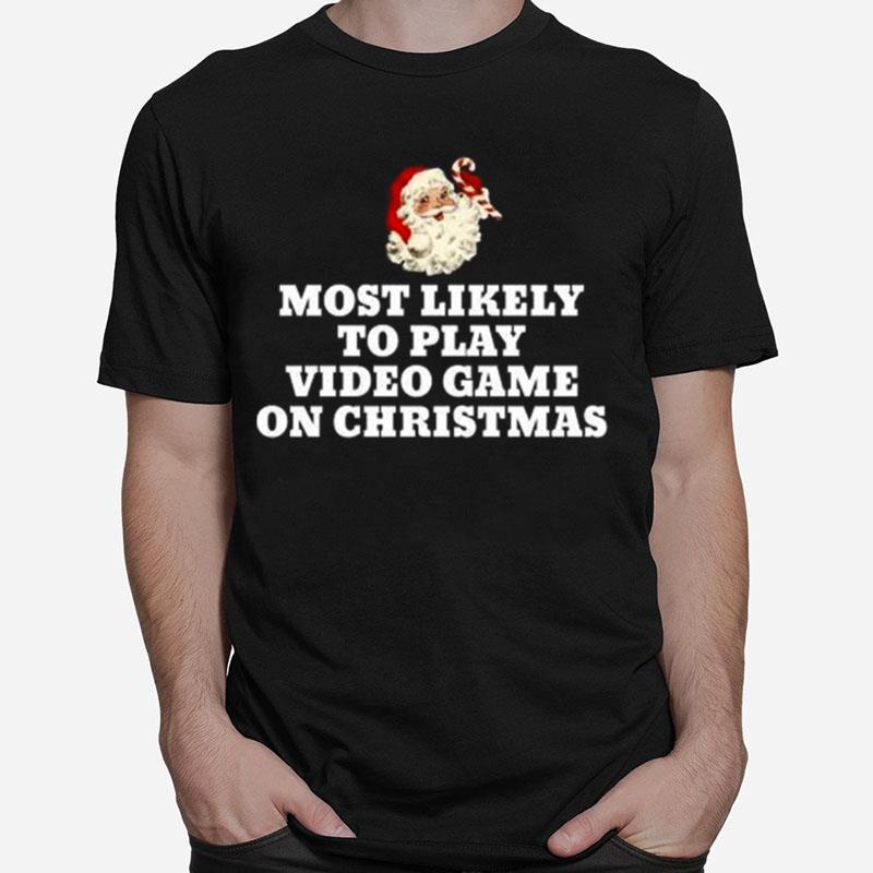 Most Likely To Play Video Game Christmas Santa Gaming Unisex T-Shirt