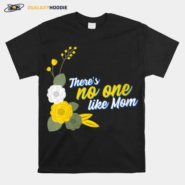 Mothers Day Theres No One Like Mom Mother Days Unisex T-Shirt