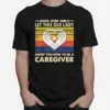 Move Over Girls Let This Old Lady Show You How To Be A Caregiver Vintage Retro Unisex T-Shirt