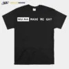 Muna Made Me Gay Unisex T-Shirt