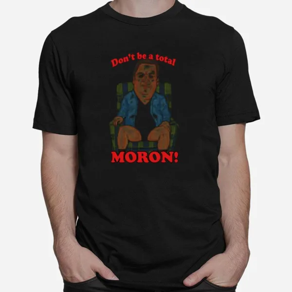 Murray Don't Be A Total Moron The Goldbergs Unisex T-Shirt