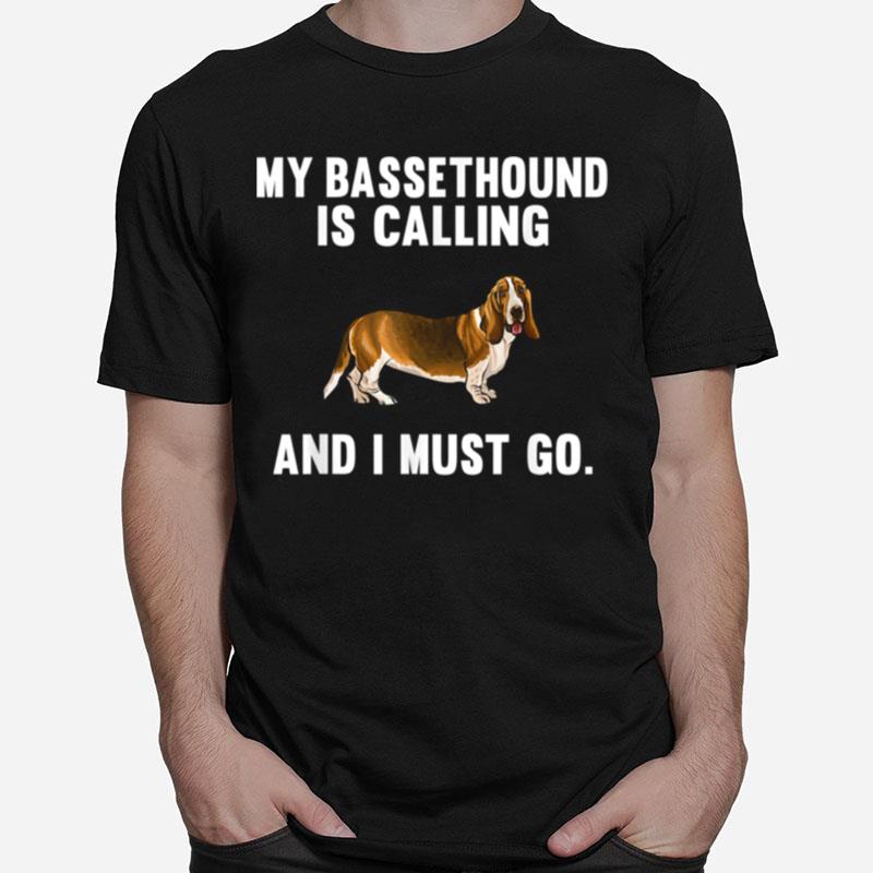 My Basset Hound Is Calling And I Must Go Dog Unisex T-Shirt