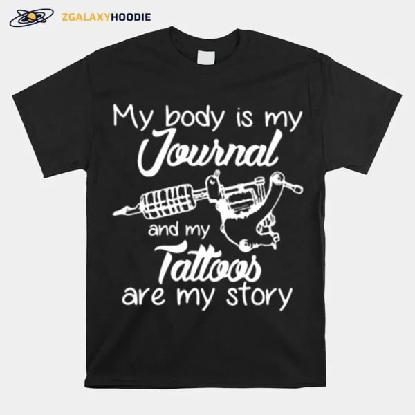 My Body Is My Journal And My Tattoos Are My Story Unisex T-Shirt