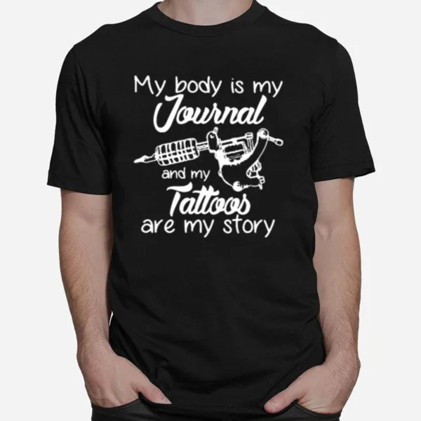 My Body Is My Journal And My Tattoos Are My Story Unisex T-Shirt