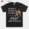 My Body My Rules My Decision July Girl Living My Best Life Lady Unisex T-Shirt