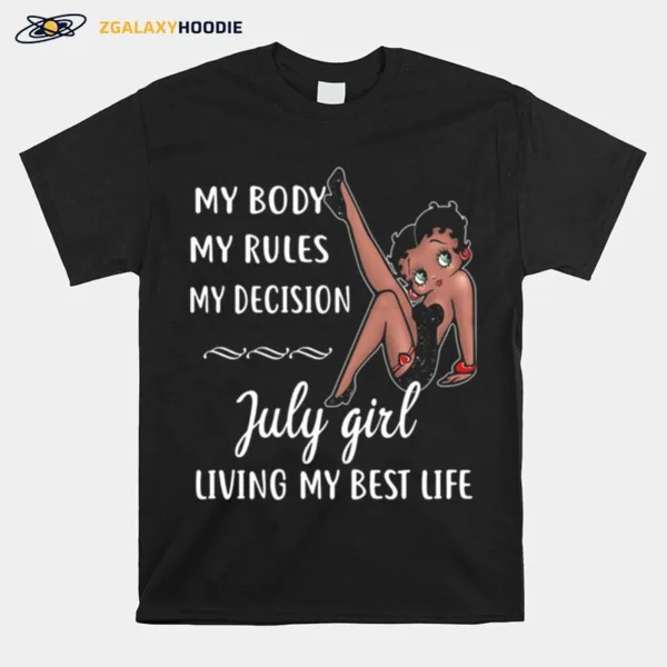 My Body My Rules My Decision July Girl Living My Best Life Lady Unisex T-Shirt