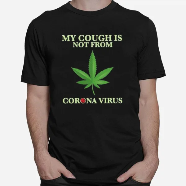 My Cough Is Not From Corona Virus Unisex T-Shirt