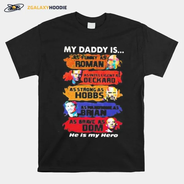 My Daddy Is As Funny As Roman As Intelligent As Deckard As Strong As Hobbs As Handsome As Brian As Brave As Dom He Is My Hero Unisex T-Shirt