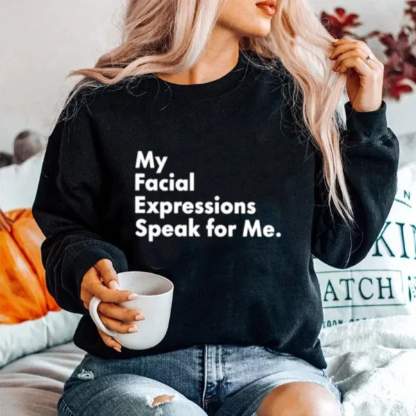 My Facial Expressions Speak For Me Unisex T-Shirt