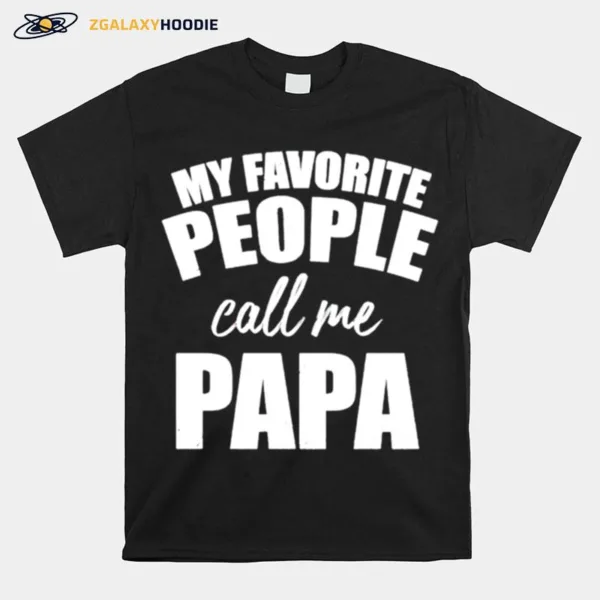 My Favorite People Call Me Papa Unisex T-Shirt