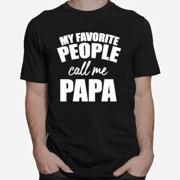 My Favorite People Call Me Papa Unisex T-Shirt