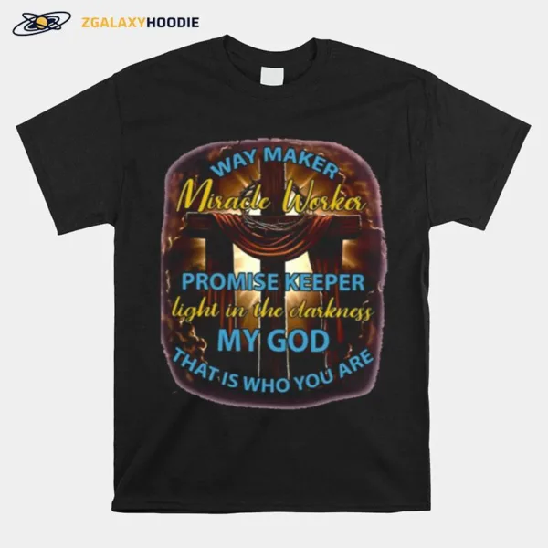 My God Way Maker Miracle Worker Unisex T-Shirt