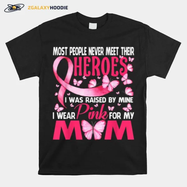 My Heroes I Wear Pink For My Mom Breast Cancer Awareness Unisex T-Shirt