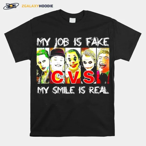 My Job Is Fake My Smile Is Real Cvs Unisex T-Shirt