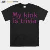 My Kink Is Trivia Unisex T-Shirt