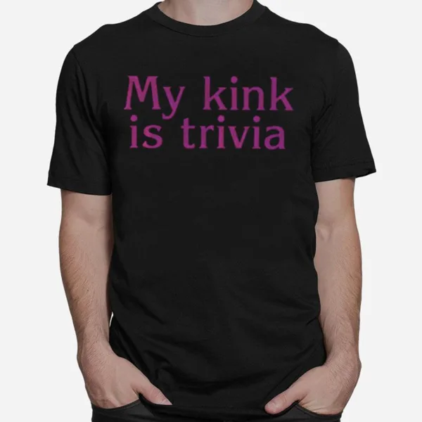 My Kink Is Trivia Unisex T-Shirt