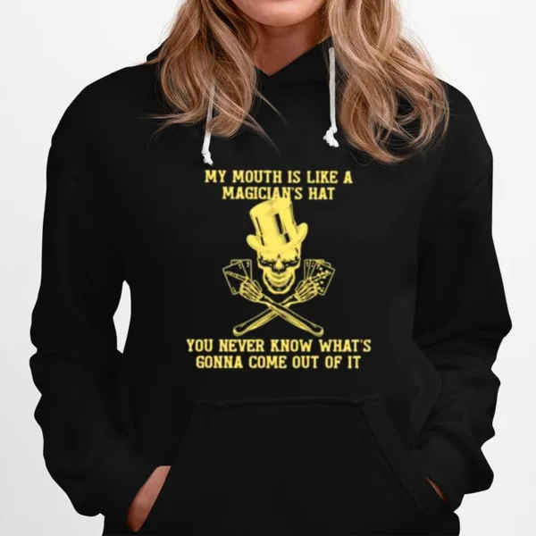 My Mouth Is Like A Magicians Hat You Never Know Whats Gonna Come Out Of It Skull Unisex T-Shirt