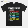 My Perfect Day Video Games Funny Cool Gamer Gift Unisex T-Shirt