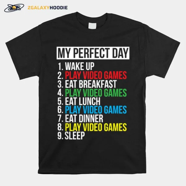 My Perfect Day Video Games Funny Cool Gamer Gift Unisex T-Shirt