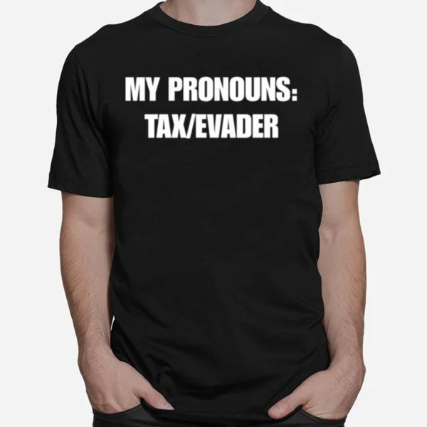 My Pronouns Tax Evader Unisex T-Shirt