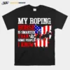 My Roping Horse Is Smarter Than Some People I Know American Unisex T-Shirt