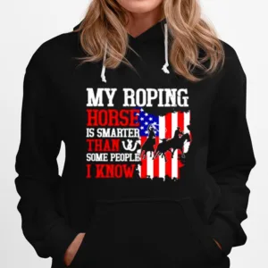 My Roping Horse Is Smarter Than Some People I Know American Unisex T-Shirt