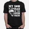 My Son Is The Man In The Iron Mask Unisex T-Shirt