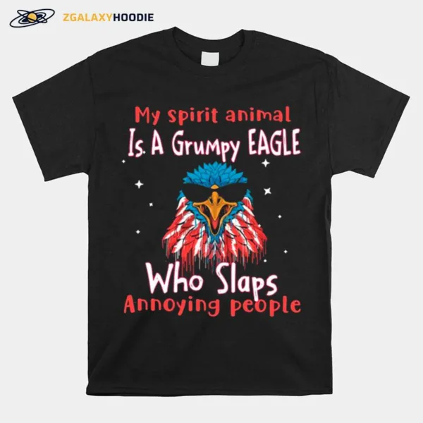 My Spirit Animal Is A Grumpy Eagle Who Slaps Annoying People Unisex T-Shirt