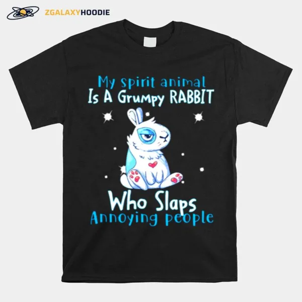 My Spirit Animal Is A Grumpy Rabbit Who Slap Annoying People Unisex T-Shirt