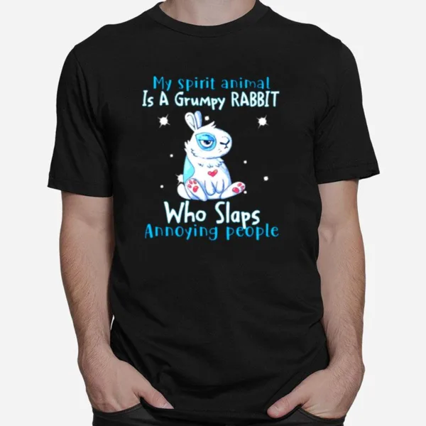 My Spirit Animal Is A Grumpy Rabbit Who Slap Annoying People Unisex T-Shirt