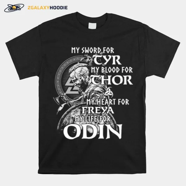 My Sword For Tyr My Blood For Thor My Heart For Freya My Life For Odin Unisex T-Shirt