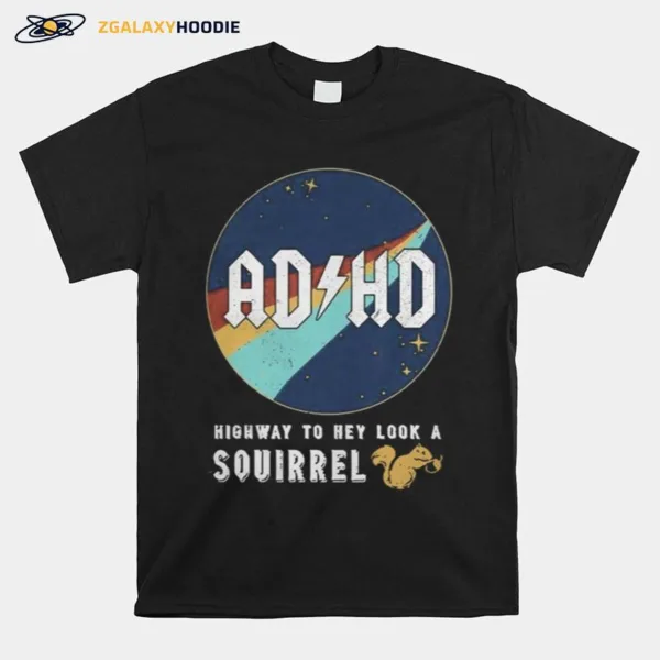 Nasa Adhd Highway To Hey Look A Squirrel Unisex T-Shirt