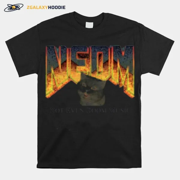 Nedm Cat Not Even Doom Music Unisex T-Shirt