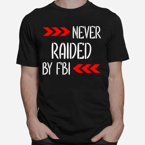 Never Raided By The Fbi Trump Unisex T-Shirt
